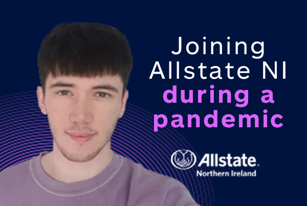 Joshua Smyth - Joining Allstate NI during a pandemic. 